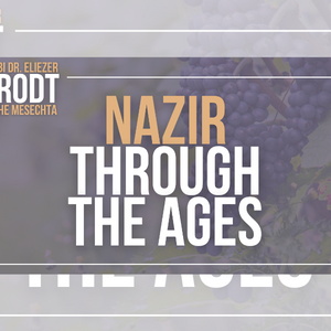 Rabbi Dr. Eliezer Brodt: Nazir Through The Ages