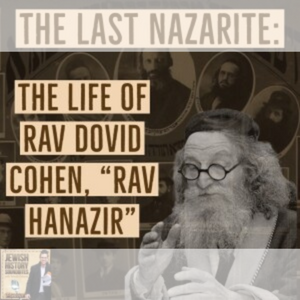 The Last Nazarite: The Life of Rav Dovid Cohen, 'Rav Hanazir' | Yehuda Geberer