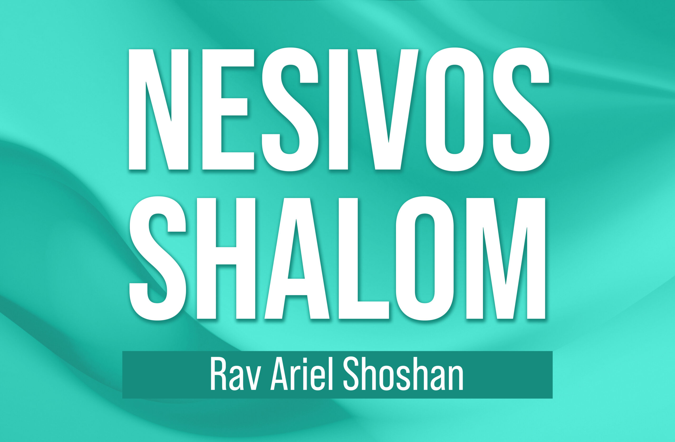 NEW! Nesivos Shalom with Rabbi Ariel Shoshan
