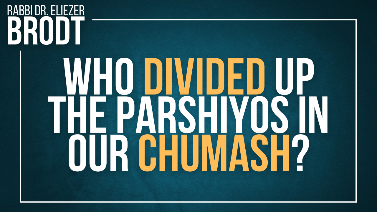 NEW: Who Divided Up The Parshiyos in our Chumash? | Rabbi Dr. Eliezer Brodt