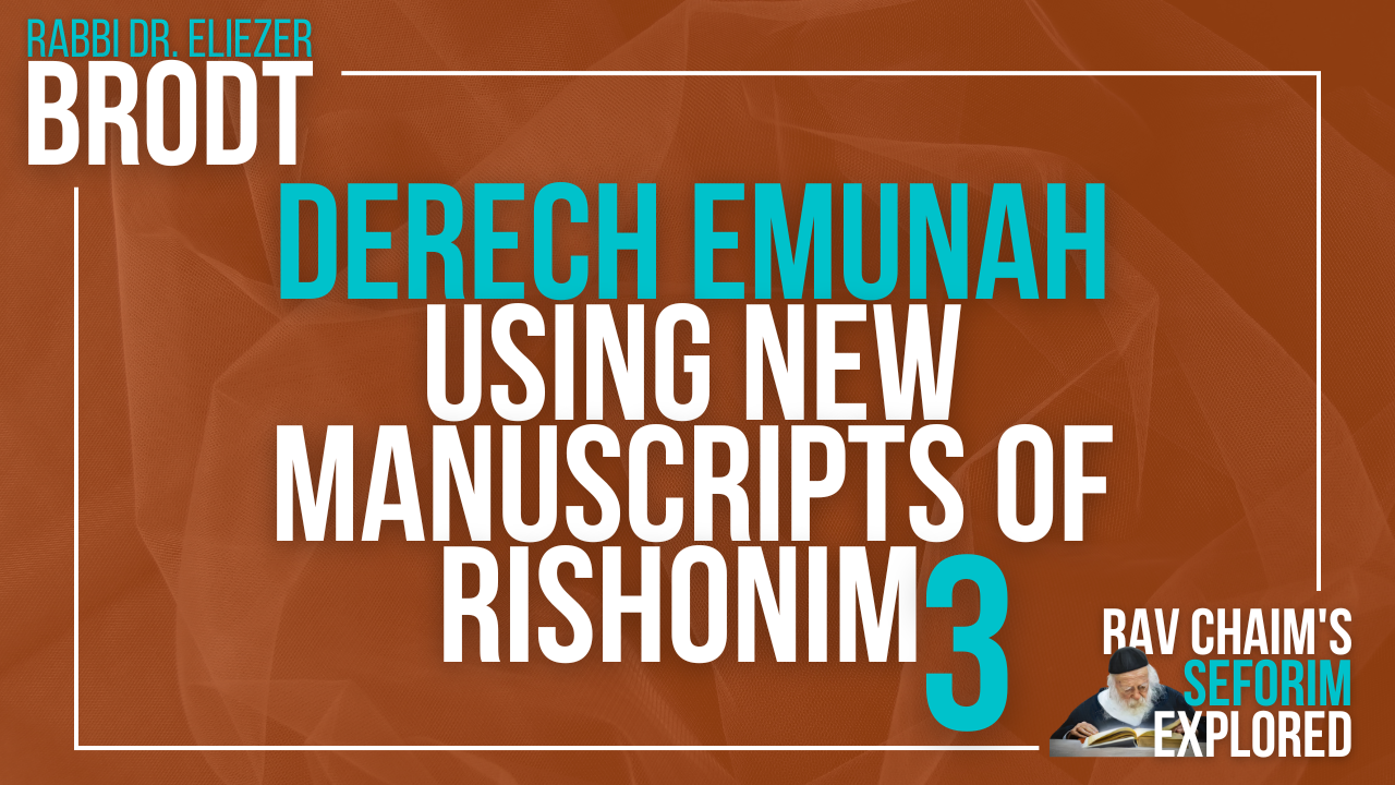 NEW! Derech Emunah: Using New Manuscripts of Rishonim Part 3 | Rav Chaim's Seforim Explored