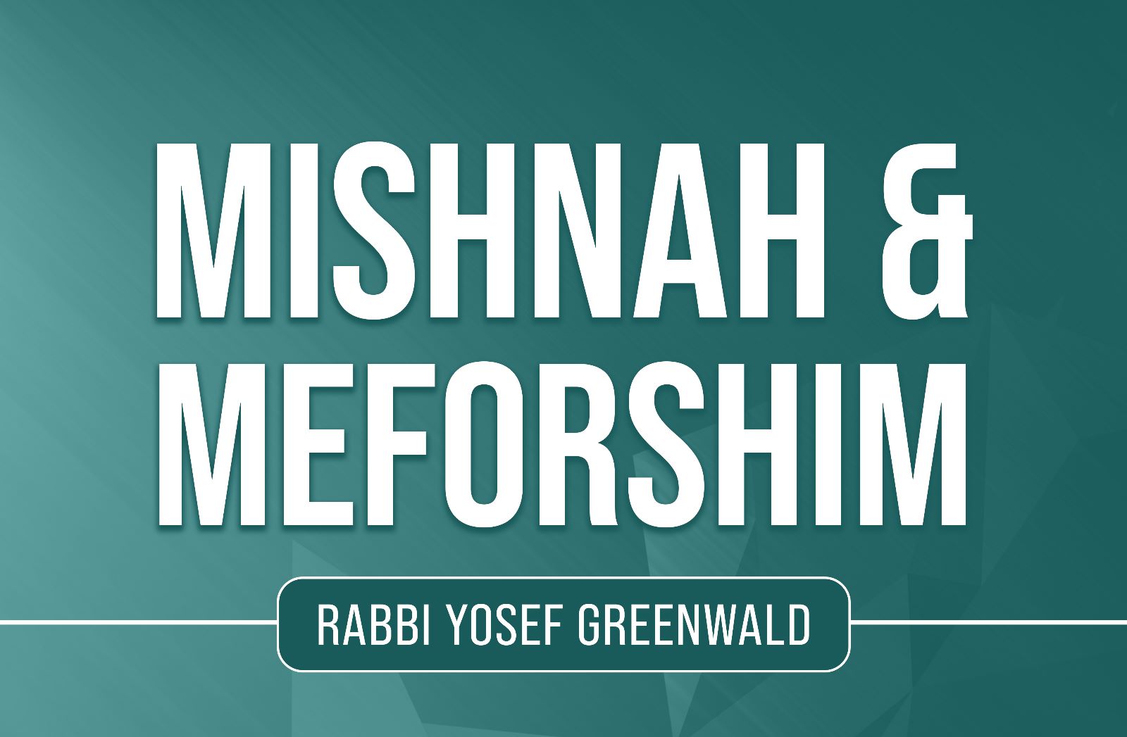 New All Mishnah Series: Mishnah & Meforshim with Rabbi Yosef Greenwald