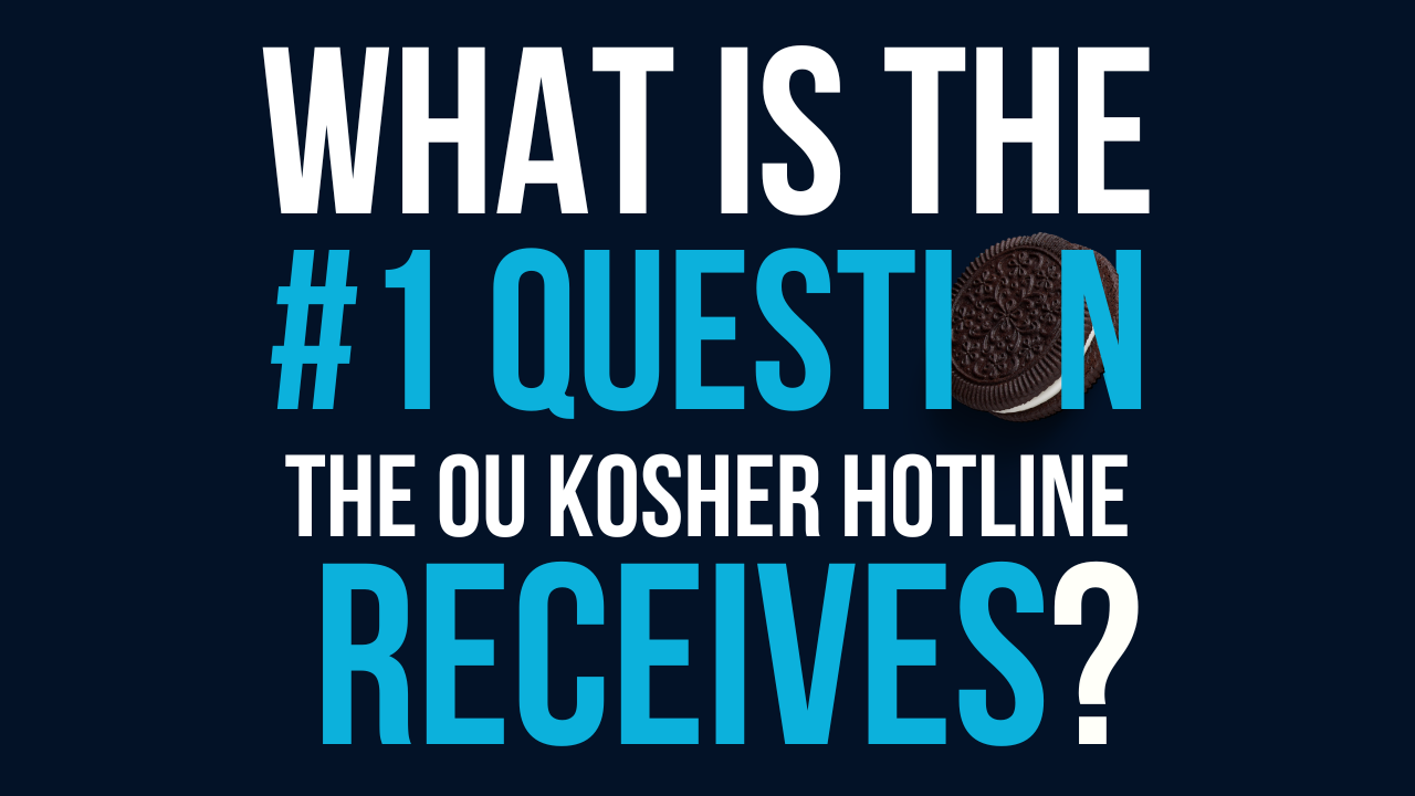 What Is The #1 Question That The OU Kosher Hotline Receives? 