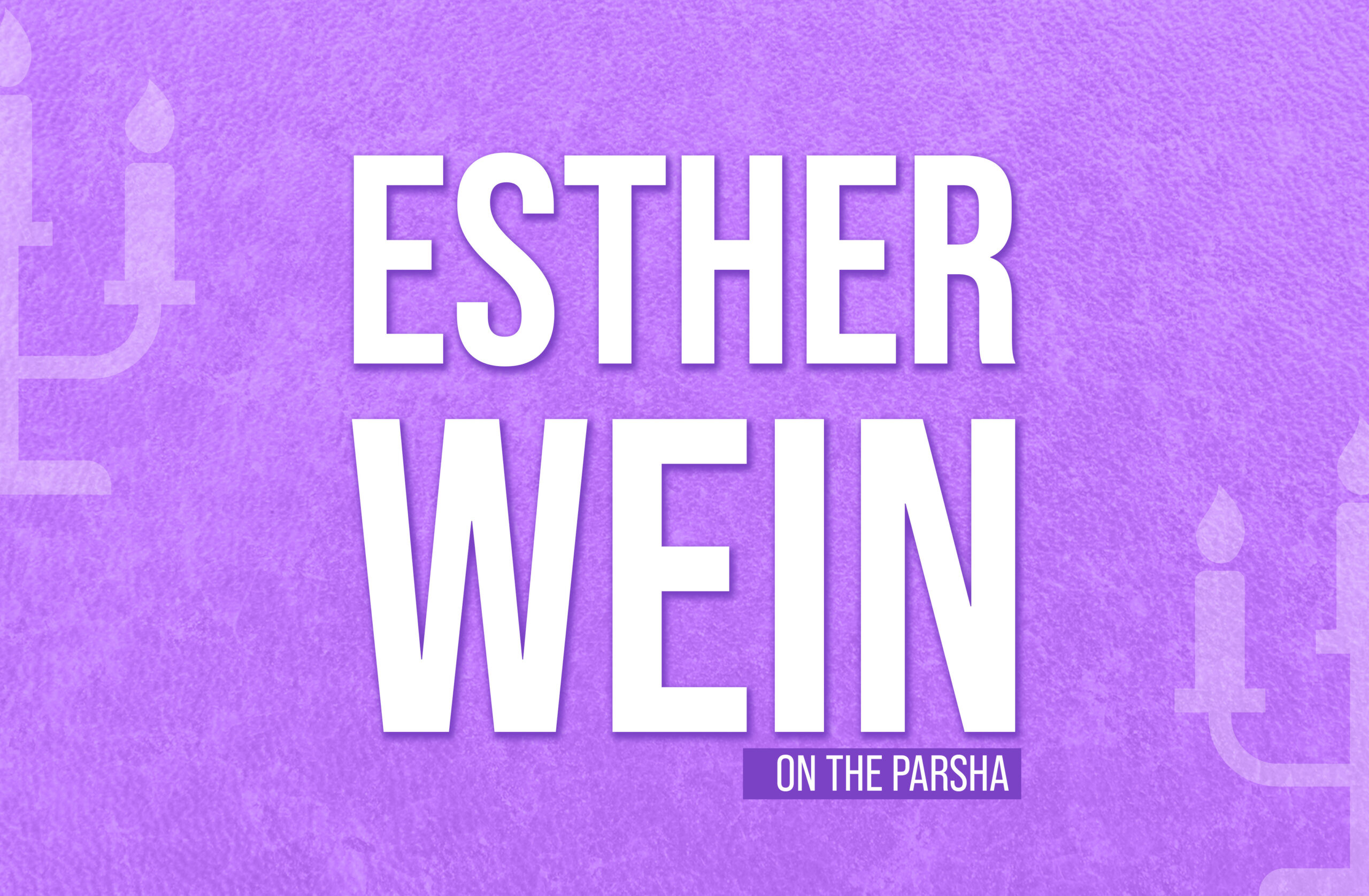 NOW BACK! Esther Wein On The Parsha
