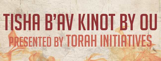 Join the OU and Torah Initiatives for Tisha b'Av Kinot